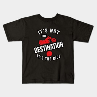 It's not the destination it's the ride Kids T-Shirt